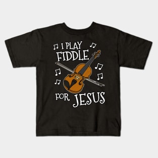 I Play Fiddle For Jesus Church Violin Fiddler Kids T-Shirt